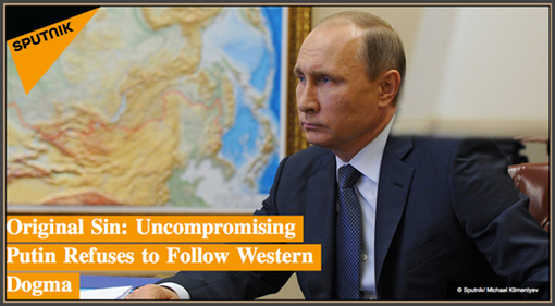 Pic 1. Original Sin- Uncompromising Putin Refuses to Follow Western Dogma