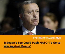 Pic 2. Erdogan's Ego Could Push NATO 'To Go to War Against Russia'